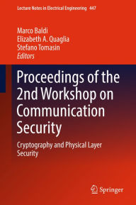 Title: Proceedings of the 2nd Workshop on Communication Security: Cryptography and Physical Layer Security, Author: Marco Baldi