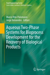 Title: Aqueous Two-Phase Systems for Bioprocess Development for the Recovery of Biological Products, Author: Marco Rito-Palomares