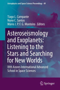 Title: Asteroseismology and Exoplanets: Listening to the Stars and Searching for New Worlds: IVth Azores International Advanced School in Space Sciences, Author: Tiago L. Campante
