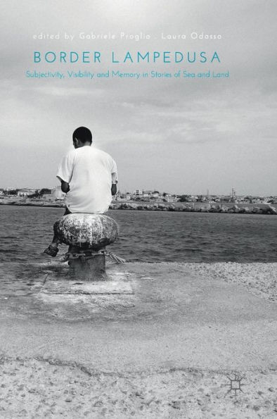 Border Lampedusa: Subjectivity, Visibility and Memory Stories of Sea Land