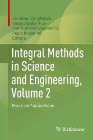 Title: Integral Methods in Science and Engineering, Volume 2: Practical Applications, Author: Christian Constanda