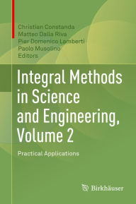 Title: Integral Methods in Science and Engineering, Volume 2: Practical Applications, Author: Christian Constanda