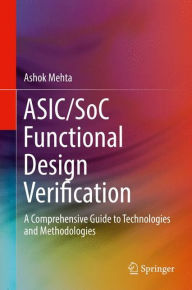 Title: ASIC/SoC Functional Design Verification: A Comprehensive Guide to Technologies and Methodologies, Author: Ashok B. Mehta