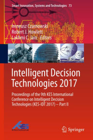 Title: Intelligent Decision Technologies 2017: Proceedings of the 9th KES International Conference on Intelligent Decision Technologies (KES-IDT 2017) - Part II, Author: Ireneusz Czarnowski