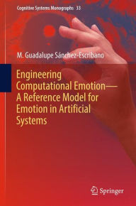 Title: Engineering Computational Emotion - A Reference Model for Emotion in Artificial Systems, Author: M. Guadalupe Sïnchez-Escribano