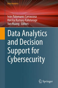 Title: Data Analytics and Decision Support for Cybersecurity: Trends, Methodologies and Applications, Author: Ivïn Palomares Carrascosa