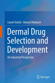 Title: Dermal Drug Selection and Development: An Industrial Perspective, Author: Lionel Trottet