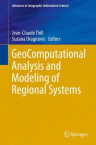 Title: GeoComputational Analysis and Modeling of Regional Systems, Author: Jean-Claude Thill
