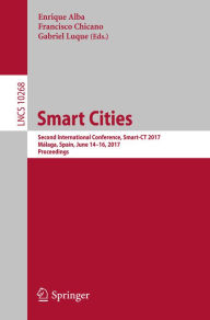 Title: Smart Cities: Second International Conference, Smart-CT 2017, Málaga, Spain, June 14-16, 2017, Proceedings, Author: Enrique Alba