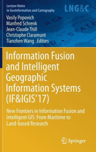 Title: Information Fusion and Intelligent Geographic Information Systems (IF&IGIS'17): New Frontiers in Information Fusion and Intelligent GIS: From Maritime to Land-based Research, Author: Vasily Popovich