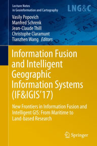 Title: Information Fusion and Intelligent Geographic Information Systems (IF&IGIS'17): New Frontiers in Information Fusion and Intelligent GIS: From Maritime to Land-based Research, Author: Vasily Popovich