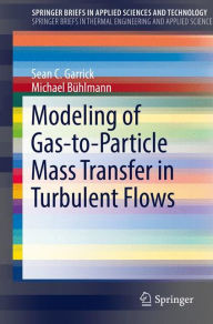 Title: Modeling of Gas-to-Particle Mass Transfer in Turbulent Flows, Author: Sean C. Garrick