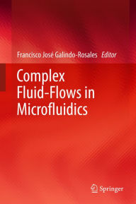 Title: Complex Fluid-Flows in Microfluidics, Author: Francisco José Galindo-Rosales