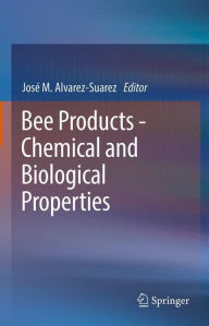 Title: Bee Products - Chemical and Biological Properties, Author: José M Alvarez-Suarez