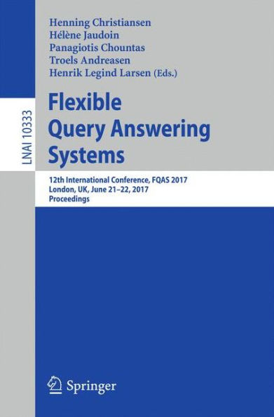 Flexible Query Answering Systems: 12th International Conference, FQAS 2017, London, UK, June 21-22, 2017, Proceedings