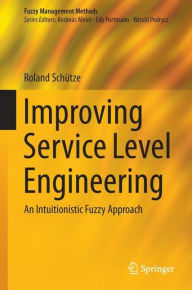 Title: Improving Service Level Engineering: An Intuitionistic Fuzzy Approach, Author: Roland Schïtze
