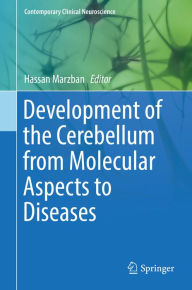Title: Development of the Cerebellum from Molecular Aspects to Diseases: From Molecular Aspects to Diseases, Author: Hassan Marzban