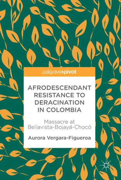 Afrodescendant Resistance to Deracination in Colombia: Massacre at Bellavista-Bojayá-Chocó