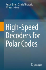 Title: High-Speed Decoders for Polar Codes, Author: Pascal Giard