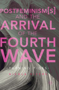 Title: Postfeminism(s) and the Arrival of the Fourth Wave: Turning Tides, Author: Nicola Rivers