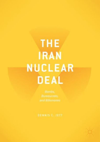 The Iran Nuclear Deal: Bombs, Bureaucrats, and Billionaires