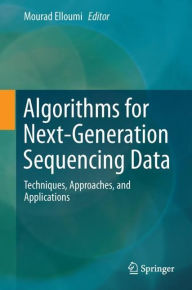 Title: Algorithms for Next-Generation Sequencing Data: Techniques, Approaches, and Applications, Author: Mourad Elloumi