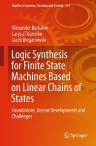 Title: Logic Synthesis for Finite State Machines Based on Linear Chains of States: Foundations, Recent Developments and Challenges, Author: Alexander Barkalov