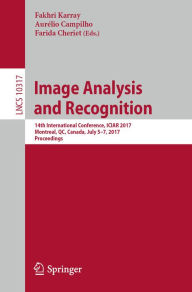 Title: Image Analysis and Recognition: 14th International Conference, ICIAR 2017, Montreal, QC, Canada, July 5-7, 2017, Proceedings, Author: Fakhri Karray
