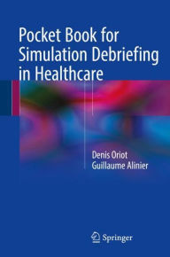 Title: Pocket Book for Simulation Debriefing in Healthcare, Author: Denis Oriot