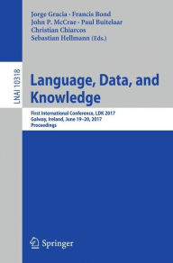 Title: Language, Data, and Knowledge: First International Conference, LDK 2017, Galway, Ireland, June 19-20, 2017, Proceedings, Author: Jorge Gracia