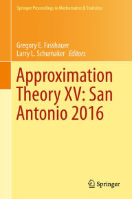 Title: Approximation Theory XV: San Antonio 2016, Author: Gregory E. Fasshauer