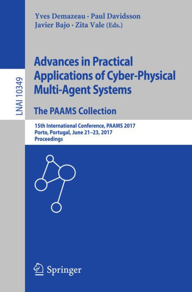 Advances in Practical Applications of Cyber-Physical Multi-Agent Systems: The PAAMS Collection: 15th International Conference, PAAMS 2017, Porto, Portugal, June 21-23, 2017, Proceedings