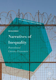 Title: Narratives of Inequality: Postcolonial Literary Economics, Author: Melissa Kennedy