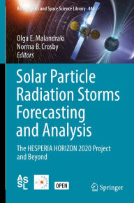 Title: Solar Particle Radiation Storms Forecasting and Analysis: The HESPERIA HORIZON 2020 Project and Beyond, Author: Olga E. Malandraki