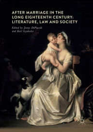 Title: After Marriage in the Long Eighteenth Century: Literature, Law and Society, Author: Jenny DiPlacidi