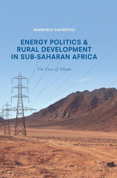 Energy Politics and Rural Development Sub-Saharan Africa: The Case of Ghana