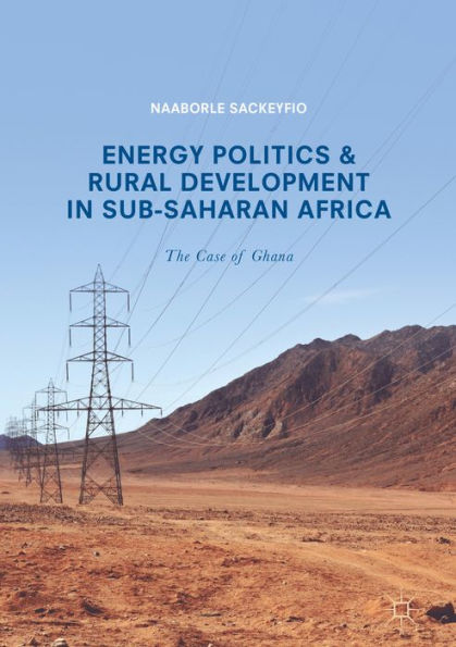 Energy Politics and Rural Development in Sub-Saharan Africa: The Case of Ghana