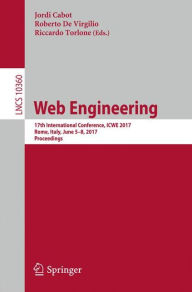 Title: Web Engineering: 17th International Conference, ICWE 2017, Rome, Italy, June 5-8, 2017, Proceedings, Author: Jordi Cabot