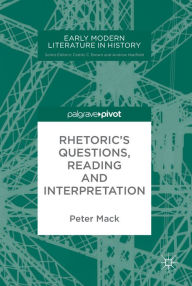 Title: Rhetoric's Questions, Reading and Interpretation, Author: Peter Mack