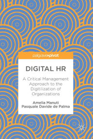 Title: Digital HR: A Critical Management Approach to the Digitilization of Organizations, Author: Amelia Manuti