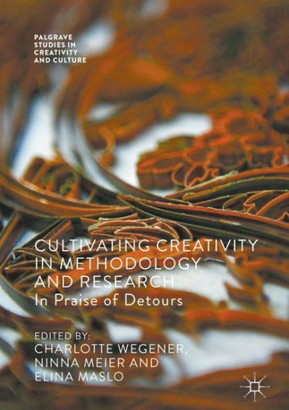 Cultivating Creativity Methodology and Research: Praise of Detours