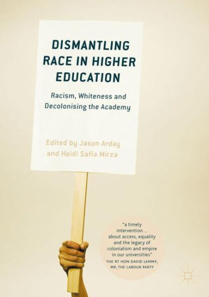 Dismantling Race Higher Education: Racism, Whiteness and Decolonising the Academy