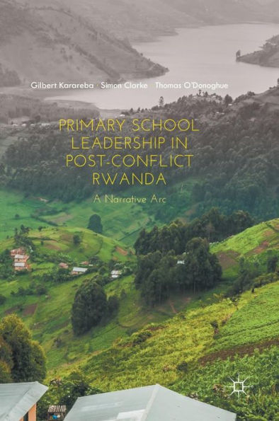 Primary School Leadership Post-Conflict Rwanda: A Narrative Arc