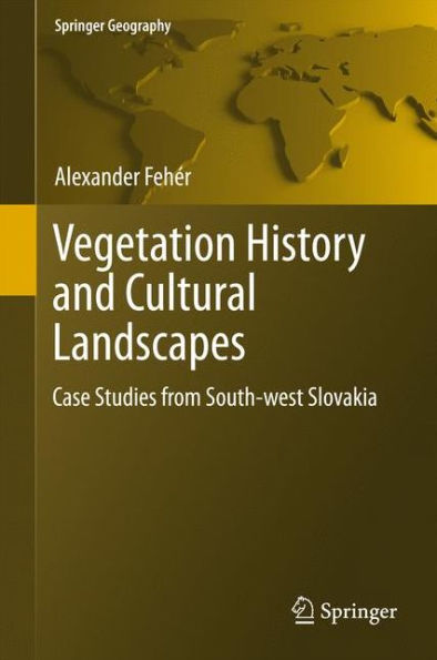 Vegetation History and Cultural Landscapes: Case Studies from South-west Slovakia