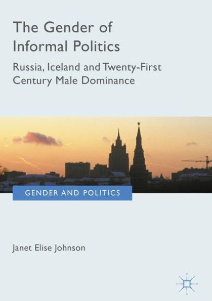 The Gender of Informal Politics: Russia, Iceland and Twenty-First Century Male Dominance