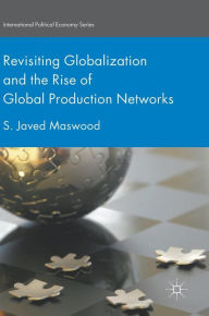 Title: Revisiting Globalization and the Rise of Global Production Networks, Author: S. Javed Maswood