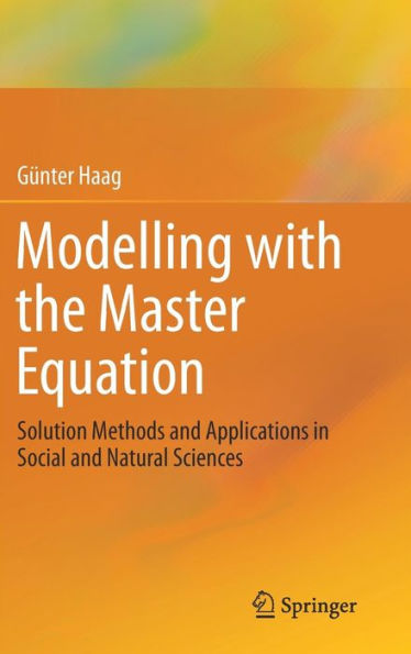 Modelling with the Master Equation: Solution Methods and Applications Social Natural Sciences