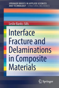 Title: Interface Fracture and Delaminations in Composite Materials, Author: Leslie Banks-Sills