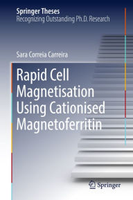 Title: Rapid Cell Magnetisation Using Cationised Magnetoferritin, Author: Sara Correia Carreira