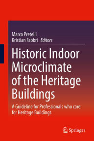 Title: Historic Indoor Microclimate of the Heritage Buildings: A Guideline for Professionals who care for Heritage Buildings, Author: Marco Pretelli